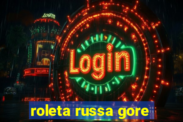 roleta russa gore